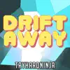 TryHardNinja - Drift Away - Single